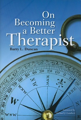 On Becoming a Better Therapist - Duncan, Barry L, Psyd, and Lambert, Michael J (Foreword by)