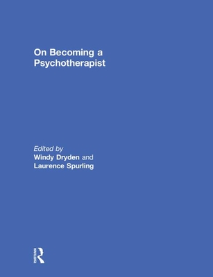 On Becoming a Psychotherapist - Dryden, Windy, Dr. (Editor), and Spurling, Laurence, Dr. (Editor)