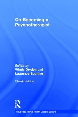 On Becoming a Psychotherapist - Dryden, Windy (Editor), and Spurling, Laurence (Editor)