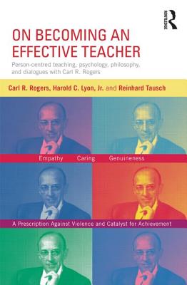 On Becoming an Effective Teacher: Person-centered teaching, psychology, philosophy, and dialogues with Carl R. Rogers and Harold Lyon - Rogers, Carl, and Lyon, Harold, and Tausch, Reinhard