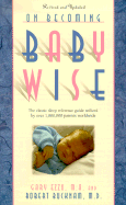 On Becoming Baby Wise: The Classic Reference Guide Utilized by Over 1,000,000 Parents Worldwide - Ezzo, Gary, M.A., and Buckham, Robert