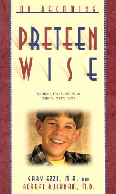 On Becoming Pre-Teen Wise: Parenting Your Child from 8-12 Years - Ezzo, Gary, M.A., and Bucknam, Robert, M.D.