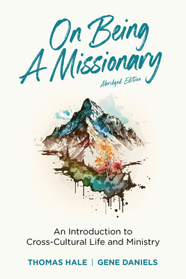 On Being a Missionary (Abridged): An Introduction to Cross-Cultural Life and Ministry - Hale, Thomas, and Daniels, Gene