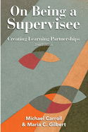On Being a Supervisee: Creating Learning Partnerships