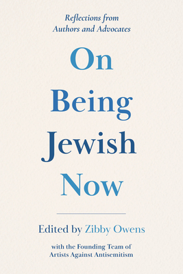 On Being Jewish Now: Reflections from Authors and Advocates - Owens, Zibby (Editor)