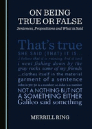 On Being True or False: Sentences, Propositions and What is Said