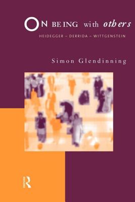 On Being With Others: Heidegger, Wittgenstein, Derrida - Glendinning, Simon