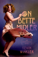 On Bette Midler: An Opinionated Guide