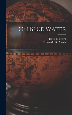 On Blue Water - De Amicis, Edmondo, and Brown, Jacob B