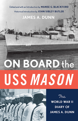 On Board the USS Mason: The World War II Diary of James A. Dunn / - Blackford, Mansel G