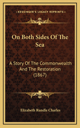 On Both Sides of the Sea: A Story of the Commonwealth and the Restoration (1867)