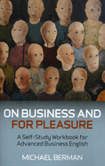 On Business and for Pleasure: A Self-Study Workbook for Advanced Business English Students