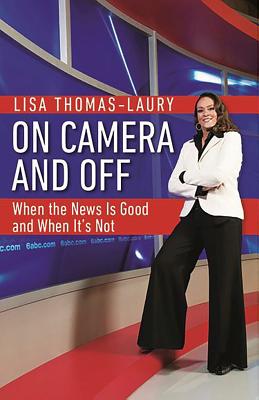 On Camera and Off: When the News Is Good and When It's Not - Thomas-Laury, Lisa