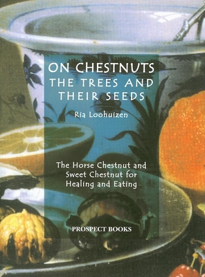 On Chestnuts: The Trees and Their Seeds - Loohuizen, Ria