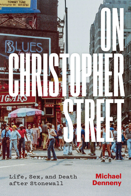 On Christopher Street: Life, Sex, and Death After Stonewall - Denneny, Michael