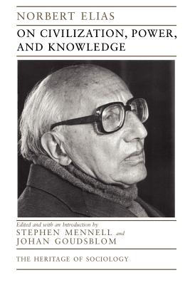 On Civilization, Power, and Knowledge: Selected Writings Volume 1998 - Elias, Norbert, Prof., and Mennell, Stephen (Editor), and Goudsblom, Johan (Editor)