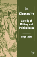 On Clausewitz: A Study of Military and Political Ideas