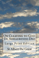 On Cleaving to God: De Adhaerendo Deo: Large Print Edition