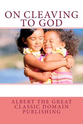 On Cleaving To God - Publishing, Classic Domain, and Great, Albert the