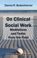 On Clinical Social Work: Meditations and Truths from the Field
