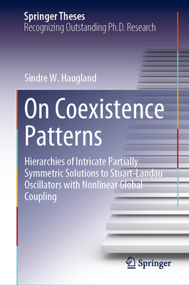 On Coexistence Patterns: Hierarchies of Intricate Partially Symmetric Solutions to Stuart-Landau Oscillators with Nonlinear Global Coupling - Haugland, Sindre W