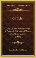 On Color: And on the Necessity for a General Diffusion of Taste Among All Classes (1858)