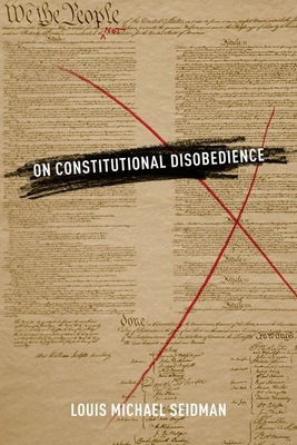 On Constitutional Disobedience - Seidman, Louis Michael