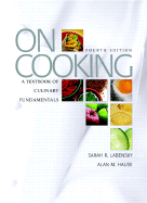 On Cooking: A Textbook of Culinary Fundamentals - Labensky, Sarah, and Hause, Alan M, and Embery, Richard (Photographer), and Martel, Priscilla, and Labensky, Steve