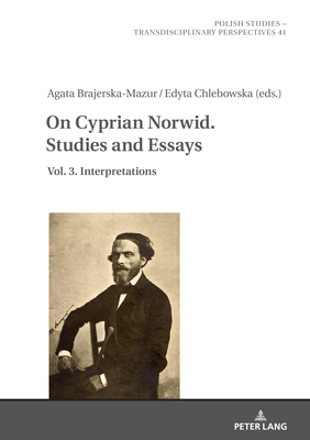 On Cyprian Norwid. Studies and Essays: Vol. 3. Interpretations - Fazan, Jaroslaw, and Brajerska-Mazur, Agata (Editor), and Chlebowska, Edyta (Editor)