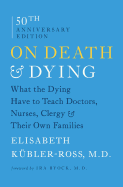 On Death and Dying: What the Dying Have to Teach Doctors, Nurses, Clergy, and Their Own Families