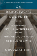 On Democracy's Doorstep: The Inside Story of How the Supreme Cour