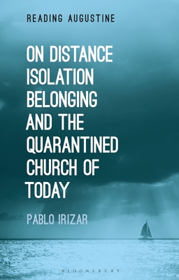 On Distance, Belonging, Isolation and the Quarantined Church of Today - Irizar, Pablo, and Hollingworth, Miles (Editor)