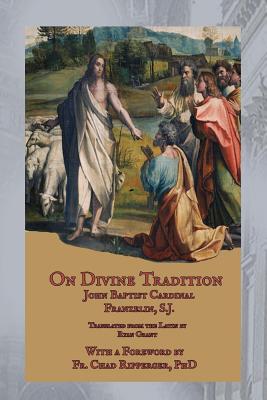 On Divine Tradition: De Divina Traditione - Grant, Ryan (Translated by), and Franzelin Sj, John Baptist