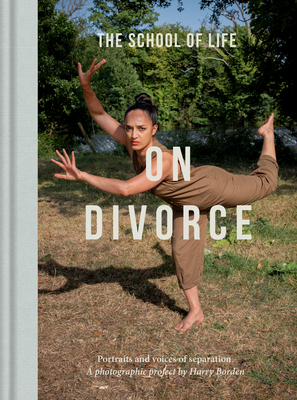 On Divorce: Portraits and voices of separation: a photographic project by Harry Borden - The School of Life, and Borden, Harry (Photographer)