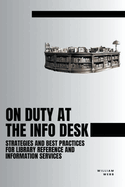 On Duty at the Info Desk: Strategies and Best Practices forLibrary Reference and Information Services