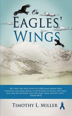 On Eagles' Wings - Miller, Timothy L