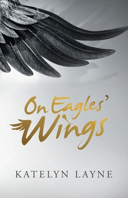 On Eagles' Wings - Layne, Katelyn