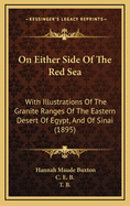 On Either Side Of The Red Sea: With Illustrations Of The Granite Ranges Of The Eastern Desert Of Egypt, And Of Sinai (1895)