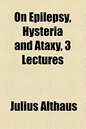 On Epilepsy, Hysteria and Ataxy, 3 Lectures