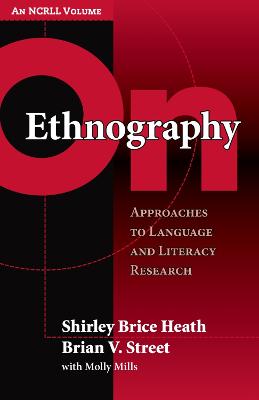 On Ethnography: Approaches to Language and Literacy Research - Heath, Shirley Brice, and Street, Brian V
