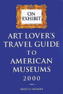 On Exhibit: Art Lover's Travel Guide to American Museums 2000