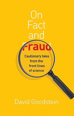 On Fact and Fraud: Cautionary Tales from the Front Lines of Science - Goodstein, David