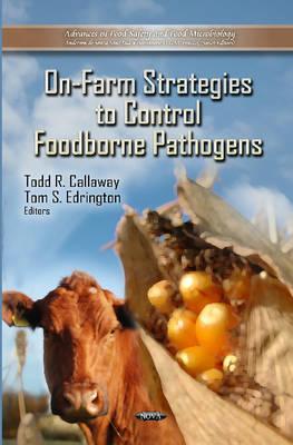 On-Farm Strategies to Control Foodborne Pathogens - Callaway, Todd R (Editor), and Edrington, Tom S (Editor)
