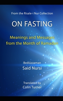 On Fasting: Meanings and Messages from the Month of Ramadan - Turner, Colin (Translated by), and Nursi, Bediuzzaman Said