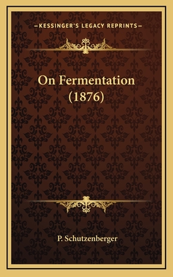 On Fermentation (1876) - Schutzenberger, P