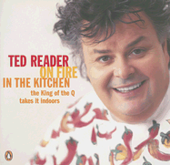 On Fire in the Kitchen: The King of the Q Brings It Indoors - Reader, Ted