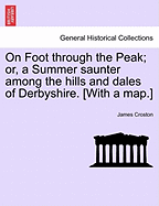 On Foot Through the Peak; Or, a Summer Saunter Among the Hills and Dales of Derbyshire