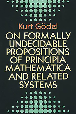 On Formally Undecidable Propositions of Principia Mathematica and Related Systems - Gdel, Kurt