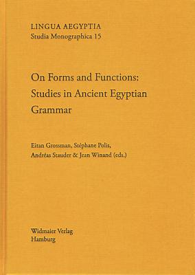 On Forms and Functions: Studies in Ancient Egyptian Grammar - Grossman, Eitan (Editor), and Polis, Stephane (Editor), and Stauder, Andreas (Editor)