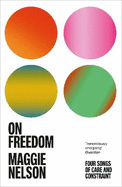 On Freedom: The electrifying new book from the author of The Argonauts